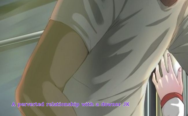 a perverted relationship with a downer jk